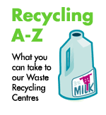 Recycling A-Z - find out what you can take to our Waste Recycling Centres